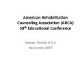 American Rehabilitation Counseling Association ARCA 50th Educational Conference PowerPoint PPT Presentation