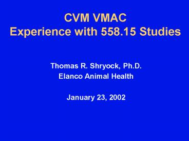 CVM VMAC Experience with 558.15 Studies