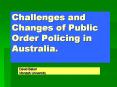 Challenges and Changes of Public Order Policing in Australia. PowerPoint PPT Presentation