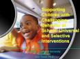 Supporting Children with Challenging Behavior at School: Universal and Selective Interventions PowerPoint PPT Presentation