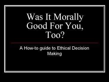 Was It Morally Good For You, Too