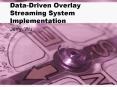 DataDriven Overlay Streaming System Implementation PowerPoint PPT Presentation