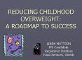 REDUCING CHILDHOOD OVERWEIGHT: A ROADMAP TO SUCCESS PowerPoint PPT Presentation