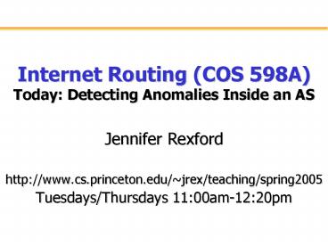 Internet Routing COS 598A Today: Detecting Anomalies Inside an AS