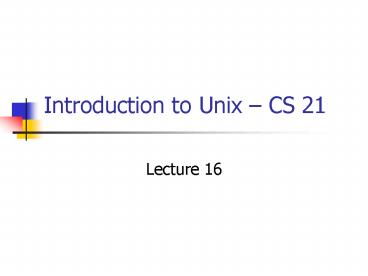 Introduction to Unix CS 21