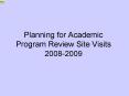 Planning for Academic Program Review Site Visits 20082009 PowerPoint PPT Presentation