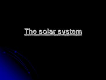 The solar system