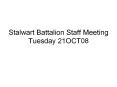 Stalwart Battalion Staff Meeting Tuesday 21OCT08 PowerPoint PPT Presentation