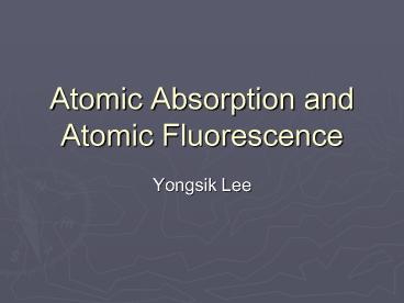 Atomic Absorption and Atomic Fluorescence