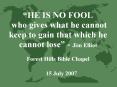 HE IS NO FOOL who gives what he cannot keep to gain that which he cannot lose Jim Elliot Forest Hill PowerPoint PPT Presentation