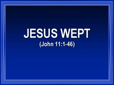 JESUS WEPT John 11:146