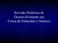 Reviso Histrica de Desenvolvimento em Fsica de Partculas e Nucleos PowerPoint PPT Presentation