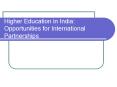 Higher Education in India: Opportunities for International Partnerships PowerPoint PPT Presentation