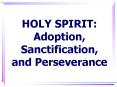 HOLY SPIRIT: Adoption, Sanctification, and Perseverance PowerPoint PPT Presentation