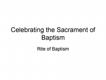 Celebrating the Sacrament of Baptism