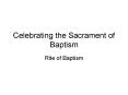 Celebrating the Sacrament of Baptism PowerPoint PPT Presentation