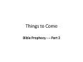 Things to Come PowerPoint PPT Presentation