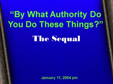 By What Authority Do You Do These Things