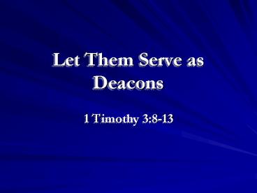 Let Them Serve as Deacons