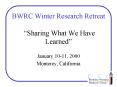 BWRC Winter Research Retreat Sharing What We Have Learned PowerPoint PPT Presentation