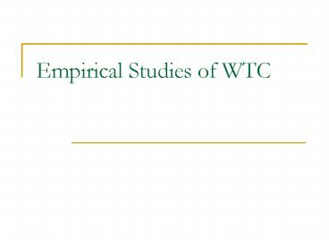 Empirical Studies of WTC
