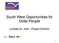 South West Opportunities for Older People Lindsey St. John Project Director PowerPoint PPT Presentation