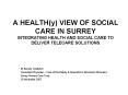 A HEALTHy VIEW OF SOCIAL CARE IN SURREY INTEGRATING HEALTH AND SOCIAL CARE TO DELIVER TELECARE SOLUT PowerPoint PPT Presentation