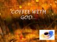 COFFEE WITH GOD PowerPoint PPT Presentation