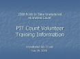 2008 Point In Time Unsheltered Homeless Count PIT Count Volunteer Training Information PowerPoint PPT Presentation