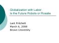 Globalization with Labor: Is the Future Robots or Rosalie PowerPoint PPT Presentation