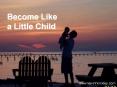 Become Like a Little Child PowerPoint PPT Presentation