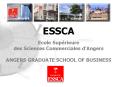 ESSCA Ecole Suprieure des Sciences Commerciales dAngers ANGERS GRADUATE SCHOOL OF BUSINESS PowerPoint PPT Presentation