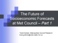 The Future of Socioeconomic Forecasts at Met Council Part 1 PowerPoint PPT Presentation