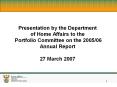 Presentation by the Department of Home Affairs to the Portfolio Committee on the 2005/06 Annual Report  27 March 2007 PowerPoint PPT Presentation