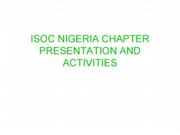ISOC NIGERIA CHAPTER PRESENTATION AND ACTIVITIES