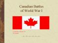 Canadian Battles of World War I PowerPoint PPT Presentation