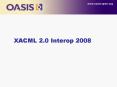 XACML 2.0 Interop 2008 PowerPoint PPT Presentation