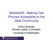 MobileASL: Making Cell Phones Accessible to the Deaf Community