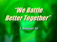 We Battle Better Together PowerPoint PPT Presentation