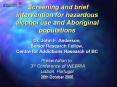 Screening and brief intervention for hazardous alcohol use and Aboriginal populations Dr. John F. Anderson, Senior Research Fellow, Centre for Addictions Research of BC Presentation to: 3rd Conference of INEBRIA Lisbon, Portugal 26th October 2006 PowerPoint PPT Presentation