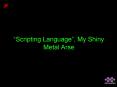 Scripting Language, My Shiny Metal Arse PowerPoint PPT Presentation