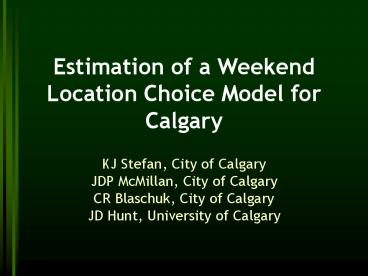Estimation of a Weekend Location Choice Model for Calgary