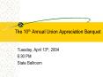 The 10th Annual Union Appreciation Banquet PowerPoint PPT Presentation