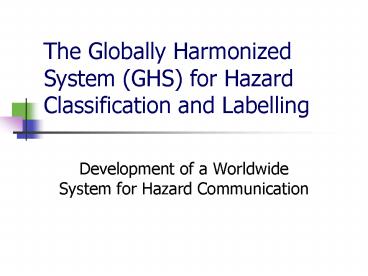 The Globally Harmonized System GHS for Hazard Classification and Labelling