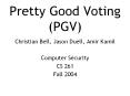 Pretty Good Voting PGV PowerPoint PPT Presentation