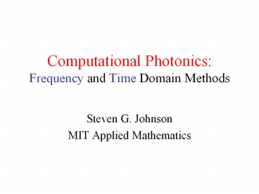 Computational Photonics: Frequency and Time Domain Methods