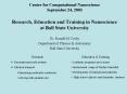 Center for Computational Nanoscience September 24, 2003 Research, Education and Training in Nanoscie PowerPoint PPT Presentation