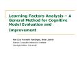 Learning Factors Analysis A General Method for Cognitive Model Evaluation and Improvement PowerPoint PPT Presentation
