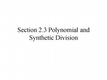 Section 2.3 Polynomial and Synthetic Division