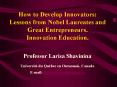 How to Develop Innovators: Lessons from Nobel Laureates and Great Entrepreneurs. Innovation Educatio PowerPoint PPT Presentation